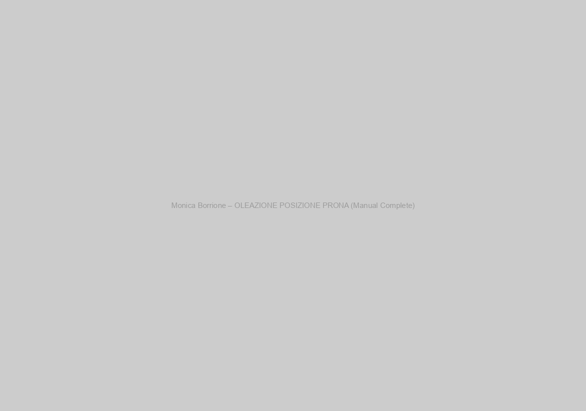 Monica Borrione – OLEAZIONE POSIZIONE PRONA (Manual Complete)
